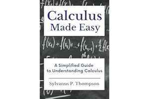 Calculus Made Easy - A Simplified Guide to Understanding Calculus: Includes 50 Pages of Graph Paper for Calculus Practice