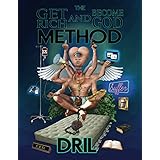 The Get Rich and Become God Method (the DRIL collection)