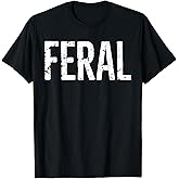 Feral Shirt Retro Vintage Feral Funny Saying Quote Men Women T-Shirt