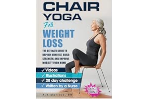 Chair Yoga For Weight Loss: The Ultimate Guide to Rapidly Burn Fat, Build Strength, and Improve Mobility from Home
