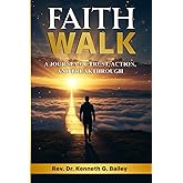 Faith Walk: A Journey of Trust, Action, and Breakthrough