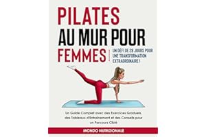 Pilates au Mur pour Femmes: Un Défi de 28 Jours pour une Transformation Extraordinaire! Un Guide Complet avec des Exercices G