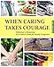 When Caring Takes Courage: Alzheimer's/Dementia: At A Glance Guide for Family Caregivers by Mara Botonis