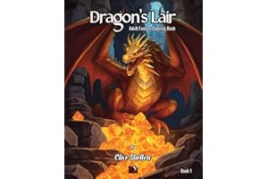 Dragon's Lair Adult Fantasy Coloring Book: Soothe Your Mind And Relax Your Body With 52 Stunning Dragon Designs To Color - Perfect For Stress Relief And Anxiety Management