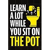 Learn A Lot While You Sit On The Pot: Fascinating Trivia and Fun Facts About Science, History, Sports, Pop Culture, Technolog