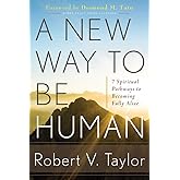 A New Way to Be Human: 7 Spiritual Pathways to Becoming Fully Alive