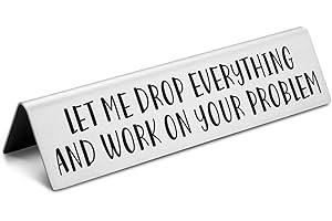 EFFJNSG Funny Novelty Desk Plate Sign, Let Me Drop Everything and Work On Your Problem Novelty Nameplate, Funny Desk Signs for Office Gifts for Boss Leader Manager Coworker Friends EDA05