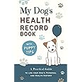 My Dog's Health Record Book: A Practical Guide to Log Your Dog's Personal and Health History, With Tips For New Puppy Owners!