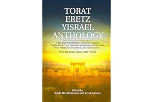 Torat Eretz Yisrael Anthology: Exile and Redemption, National T’shuva, Rabbi Kook, True Emunah, Settlement of the Land, War, Mashiach, Prophecy, and much more…