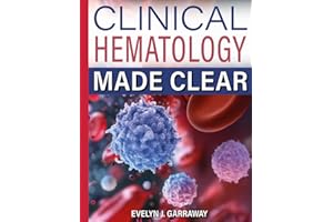 CLINICAL HEMATOLOGY MADE CLEAR: A Practical Guide to Blood Cell Morphology, Laboratory Interpretation, and Diagnostic Reasoning for Medical Learners