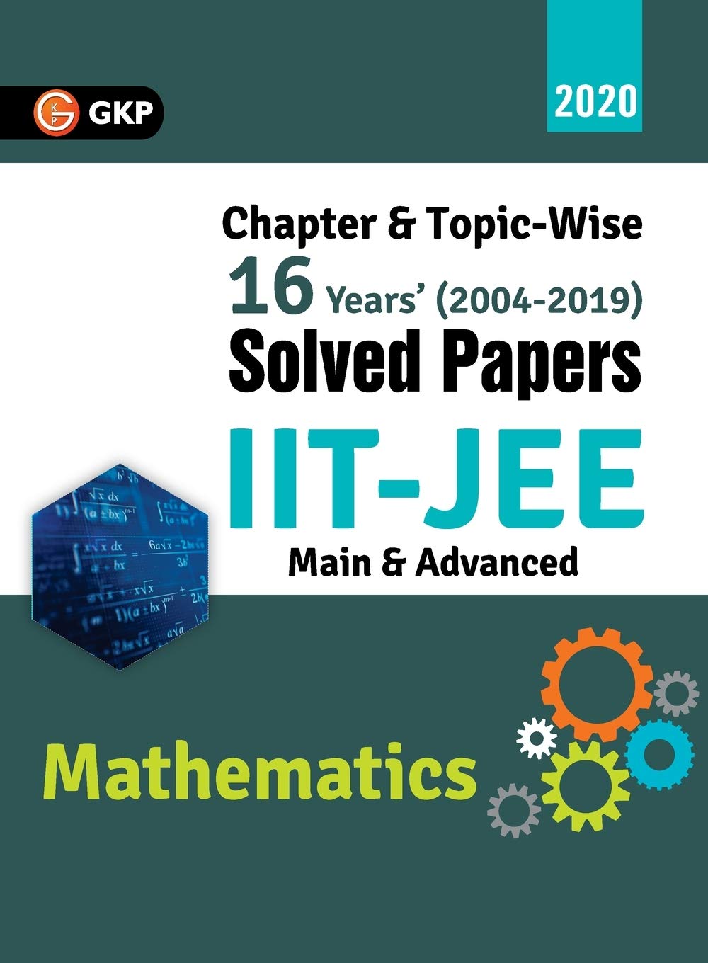 IIT JEE 2020 – Mathematics (Main & Advanced) – 16 Years’ Chapter wise & Topic wise Solved Papers 2004-2019