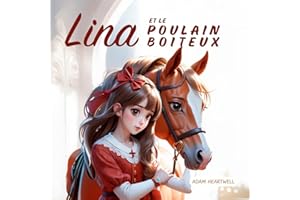 LINA ET LE POULAIN BOITEUX: Une aventure d’amitié et d’entraide pour les enfants amoureux des animaux et de la nature | livre
