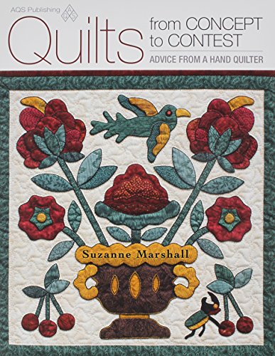 Quilts from Concept to Contest: Advice from a Hand Quilter by Suzanne Marshall