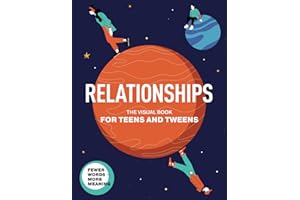 Relationships. The Visual Book for Teens and Tweens. A Comprehensive Guide to Friendship, Love, Self-Acceptance, Family Relationships, and ... Teens and Tweens (Life Skills 101 For Teens)