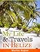 My Life & Travels In Belize by Marlon August