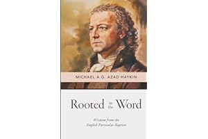 Rooted in the Word: Wisdom from the English Particular Baptists