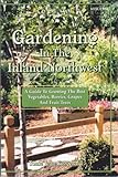 Gardening in the inland Northwest: A guide to growing the best vegetables, berries, grapes, and fruit trees by 