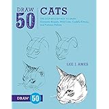 Draw 50 Cats: The Step-by-Step Way to Draw Domestic Breeds, Wild Cats, Cuddly Kittens, and Famous Felines
