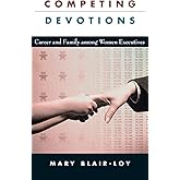 Competing Devotions: Career and Family among Women Executives