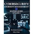CYBERSECURITY INCIDENT MANAGEMENT MASTERS GUIDE - Volume 3: The Incident Commander (Cybersecurity Masters Guides)