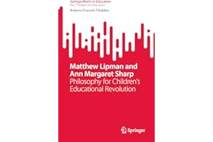 Matthew Lipman and Ann Margaret Sharp: Philosophy for Children’s Educational Revolution (SpringerBriefs on Key Thinkers in Education)