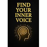 How to find your inner Voice – The Path to Self-Love: A guided Book for more Clarity, Courage, and Inner Peace