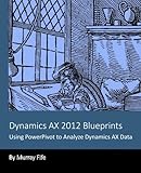 Dynamics AX 2012 Blueprints: Using PowerPivot to Analyze Dynamics AX Data