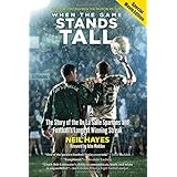[ WHEN THE GAME STANDS TALL: THE STORY OF THE DE LA SALLE SPARTANS AND FOOTBALL'S LONGEST WINNING STREAK (REVISED, UPDATED) ]