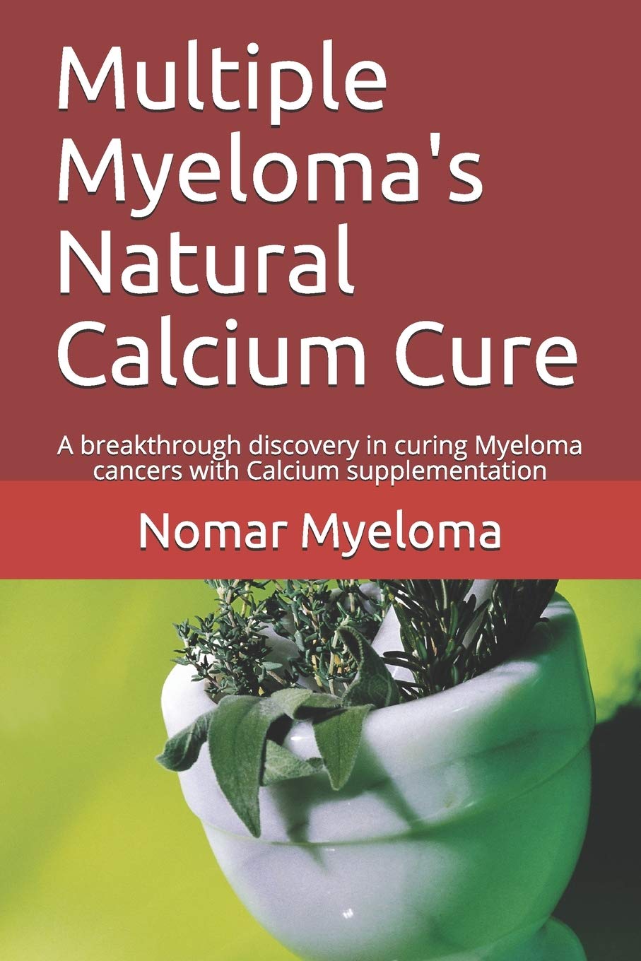 Multiple Myeloma�s Natural Calcium Cure: A Breakthrough Discovery In Curing  Myeloma Cancers With Calcium Supplementation: Myeloma, Nomar:  9781672135412: Amazon.com: Books