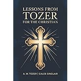 Lessons from Tozer for the Christian