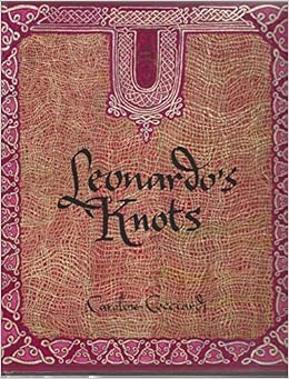 Leonardo S Knots Leonardo Da Vinci Caroline Cocciardi 9780692042175 Amazon Com Books
