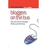 Bloggers on the Bus: How the Internet Changed Politics and the Press