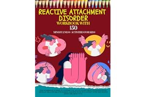 REACTIVE ATACHMENT DISORDER Workbook With 150 MINDFULNESS ACTIVITIES FOR KIDS. THIS WORKBOOK IS HERE TO SUPPORT YOU AS YOU LE