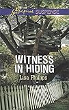 Witness in Hiding: Faith in the Face of Crime (Secret Service Agents) by Lisa Phillips