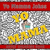 Yo Mama Jokes Adult Coloring Book: A Funny and Humorous Coloring Book for Grown-ups with Anti-Stress Zentangle Designs (Funny quotes and jokes adult coloring books for relaxation and stress relief) by 