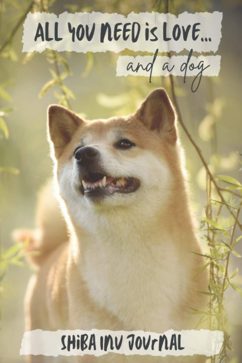 All You Need is Love…and a Dog: Shiba Inu - Lined Journal / Notebook Gift