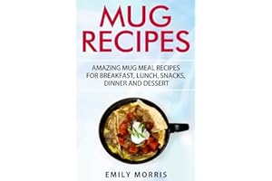 Mug Recipes: Amazing Mug Meal Recipes for Breakfast, Lunch, Snacks, Dinner and Dessert