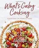 What's Gaby Cooking: Everyday California Food