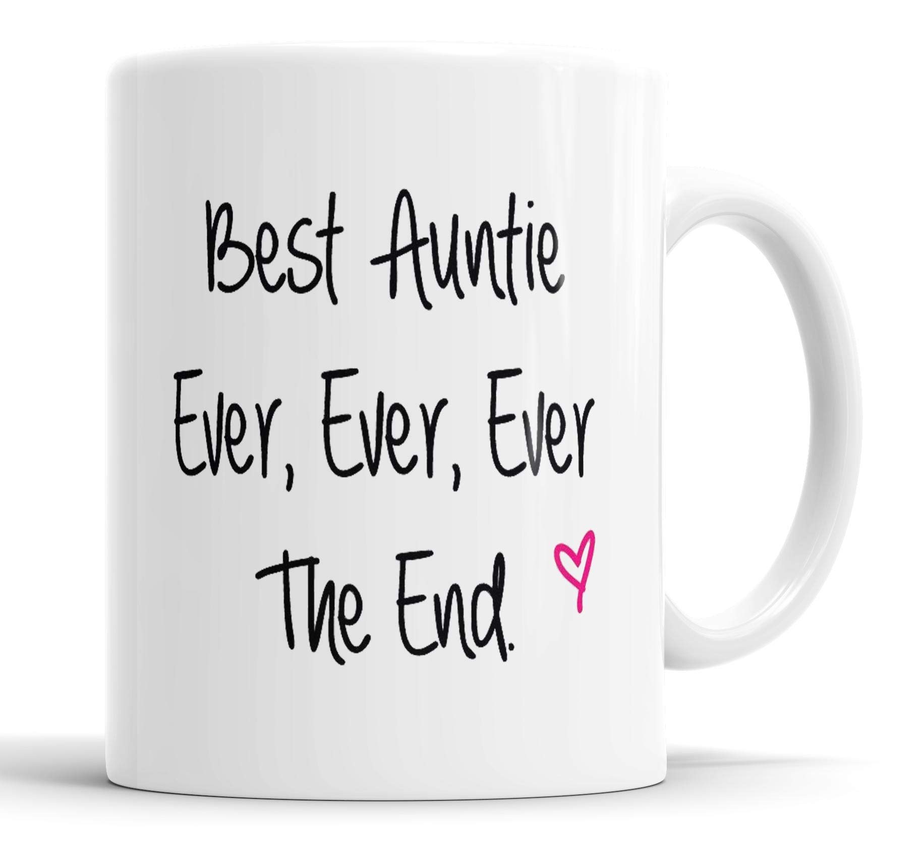 Best Auntie Ever Mug – 11oz Ceramic Coffee Cup with 'Best Auntie Ever, Ever, Ever, Then End' – Perfect for Auntie, Birthday, Christmas or Mother's Day