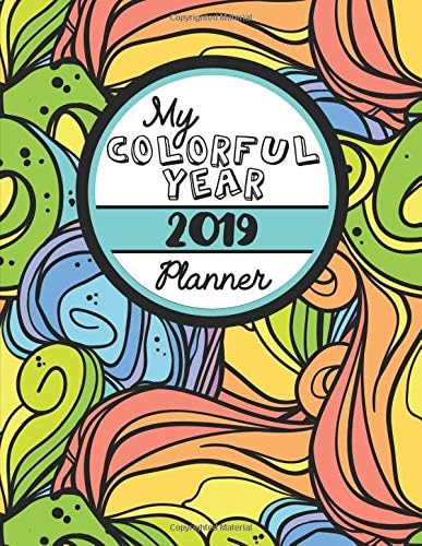 My Colorful Year 2019 Planner: Meditative Coloring Book One Year Planner -- Daily, Weekly and Monthly with 60+ Coloring Pages! (My Colorful Year Art Series)