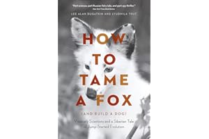 How to Tame a Fox (and Build a Dog): Visionary Scientists and a Siberian Tale of Jump-Started Evolution