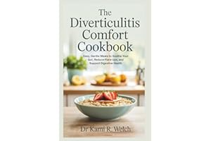 The Diverticulitis Comfort Cookbook: Easy, Gentle Meals to Soothe Your Gut, Reduce Flare-Ups, and Support Digestive Health
