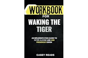 Workbook for Waking The Tiger: Healing Trauma: An Implementation Guide to Peter A. Levine and Ann Frederick's Book
