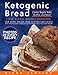 Ketogenic Bread: Low Carb Bread Cookbook for Keto, Paleo, and Gluten Free Diets with Photos and Complete Nutritional Info For Every Recipe; Loaves, Bagels, Rolls, Muffins, and More!