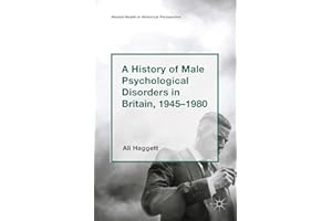 A History of Male Psychological Disorders in Britain, 1945-1980 (Mental Health in Historical Perspective)