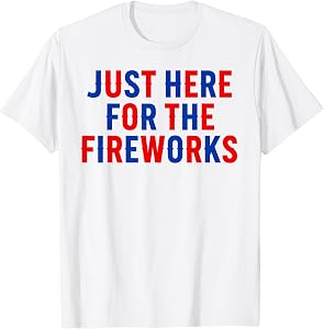 Funny Im Just Here for The Fireworks 4th of July Couple T-Shirt