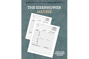 The Eisenhower Matrix Time & Task Management Planner: Daily Productivity Tracker for Organizing Project, Urgent-Important Matrix Notebook, Set and ... In Your Life/120 Pages Priorities Matrix.