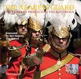 The Nearest Guard: 500 Years of Protecting the Sovereign by 