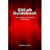 GitLab Guidebook: From Basics to Expert Proficiency