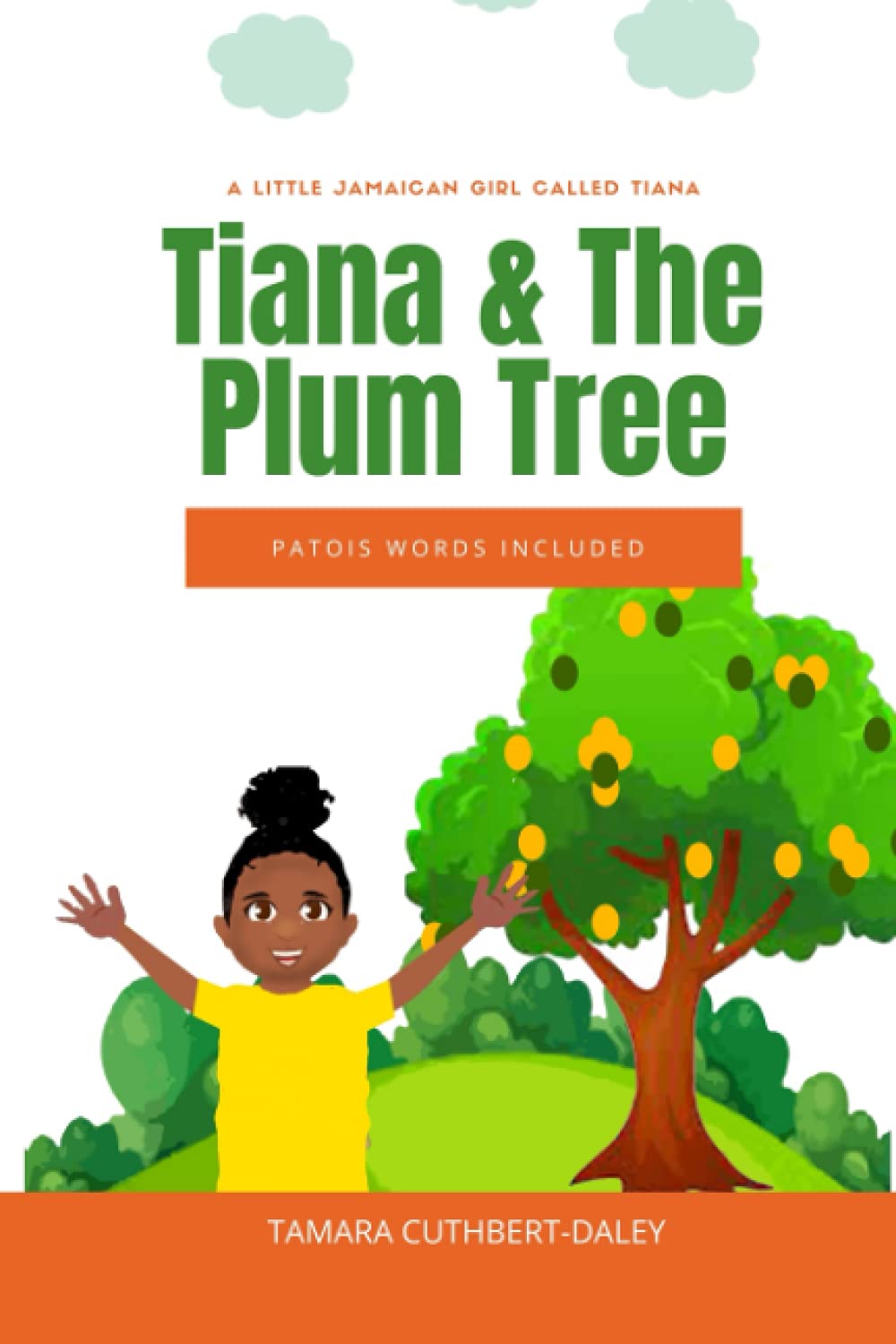 A Little Jamaican Girl Called Tiana: Tiana & The Plum Tree (Patios Words Included)